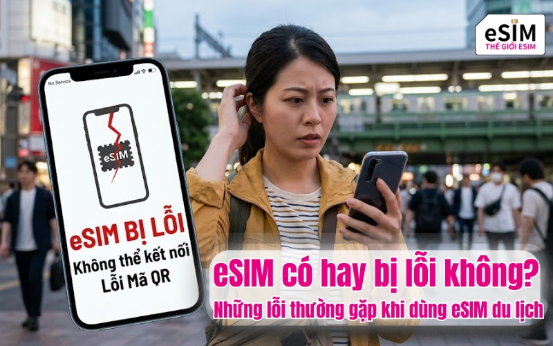 eSIM có hay bị lỗi không? Những lỗi thường gặp khi dùng eSIM du lịch